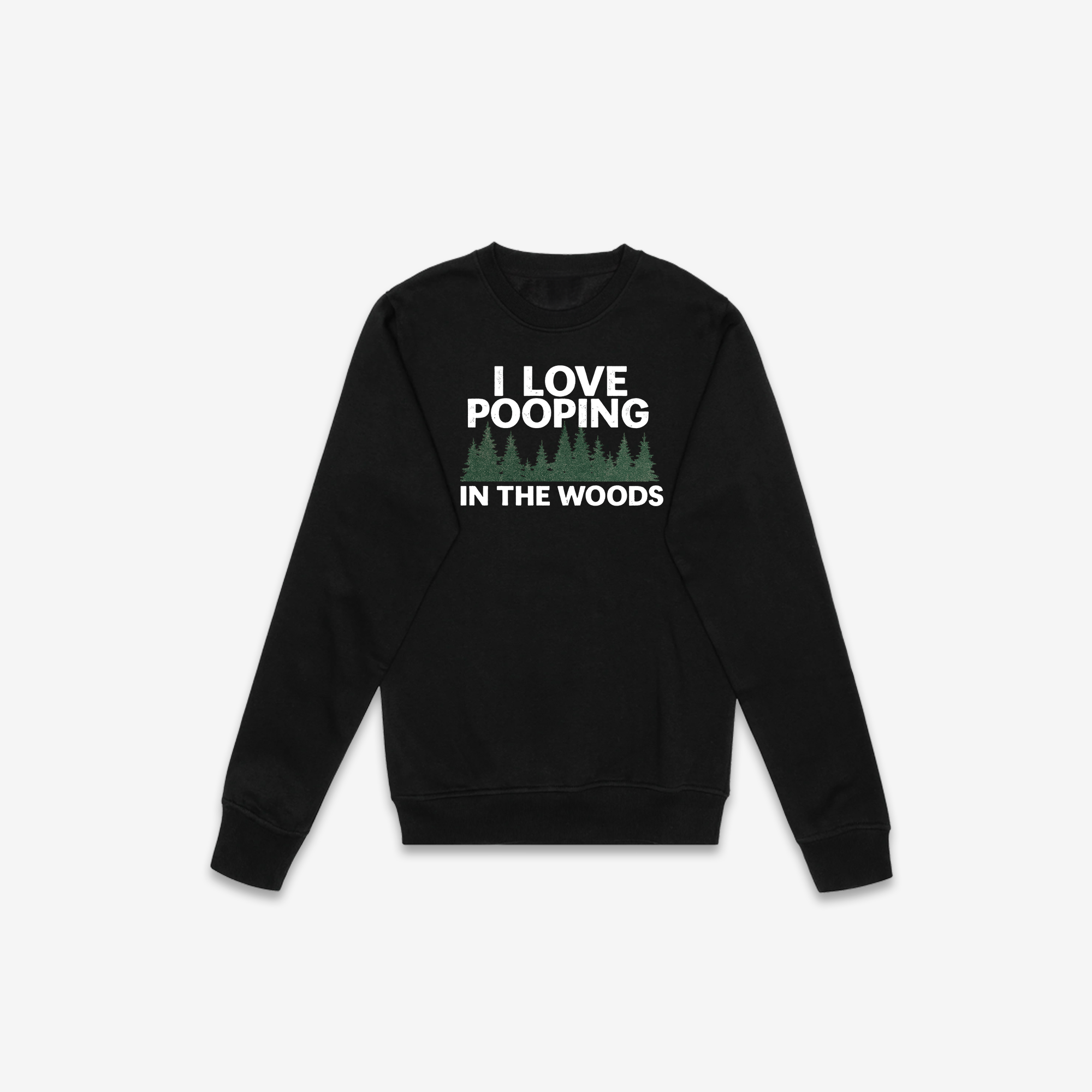 I Love Pooping In The Woods Crewneck