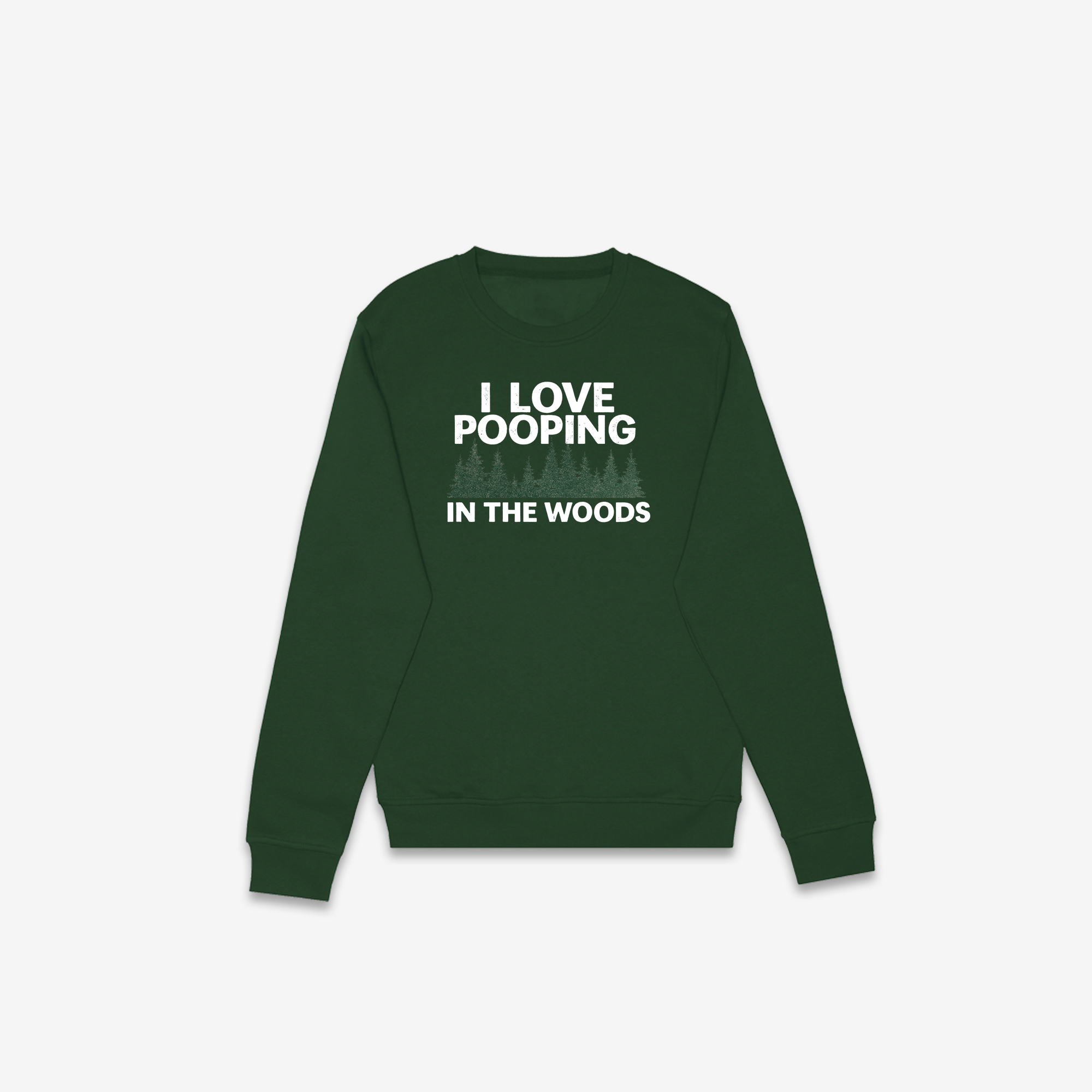 I Love Pooping In The Woods Crewneck