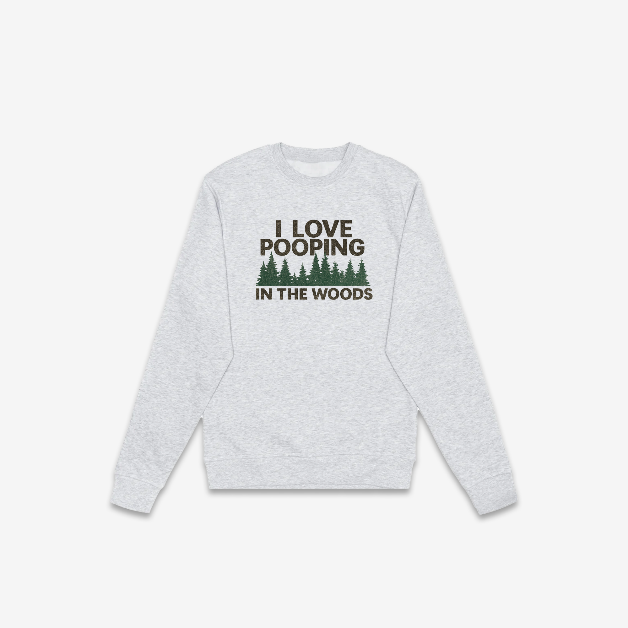 I Love Pooping In The Woods Crewneck